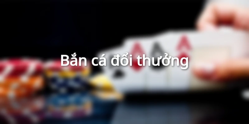 Bắn cá đổi thưởng tại 789bet